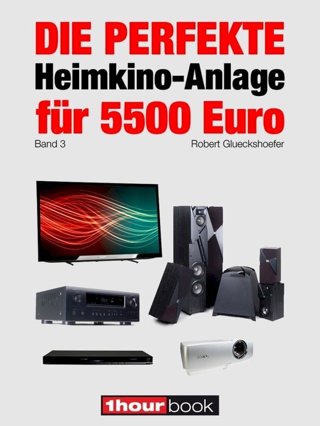  Die perfekte Heimkino-Anlage für 5500 Euro (Band 3)(Kobo/電子書)