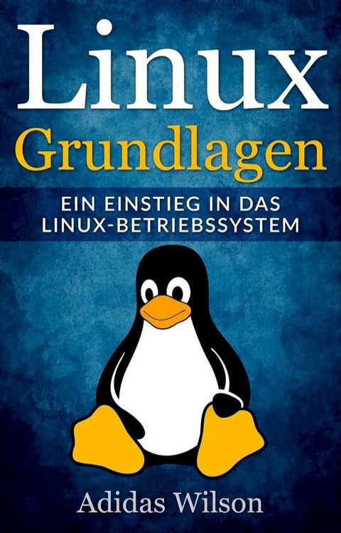 Linux Grundlagen - Ein Einstieg in das Linux-Betriebssystem