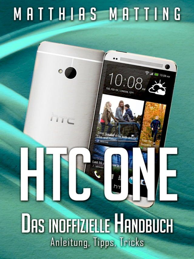  HTC One - das inoffizielle Handbuch. Anleitung, Tipps, Tricks(Kobo/電子書)