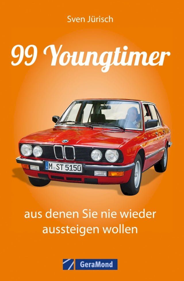  99 Youngtimer, aus denen Sie nie wieder aussteigen wollen(Kobo/電子書)