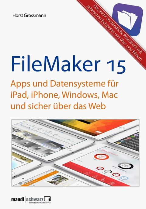 FileMaker Pro 15 Praxis - Datenbanken & Apps für iPad, iPhone, Windows, Mac und Web(Kobo/電子書)