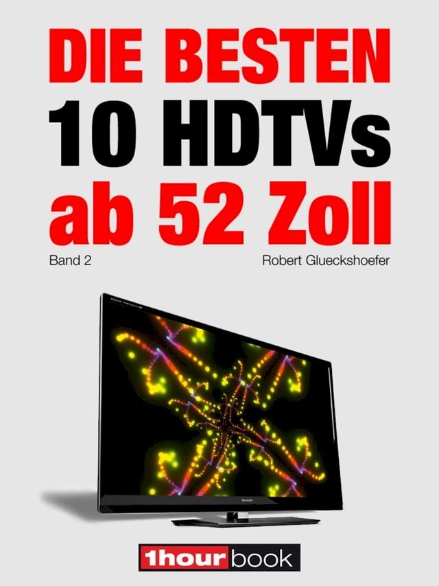  Die besten 10 HDTVs ab 52 Zoll (Band 2)(Kobo/電子書)