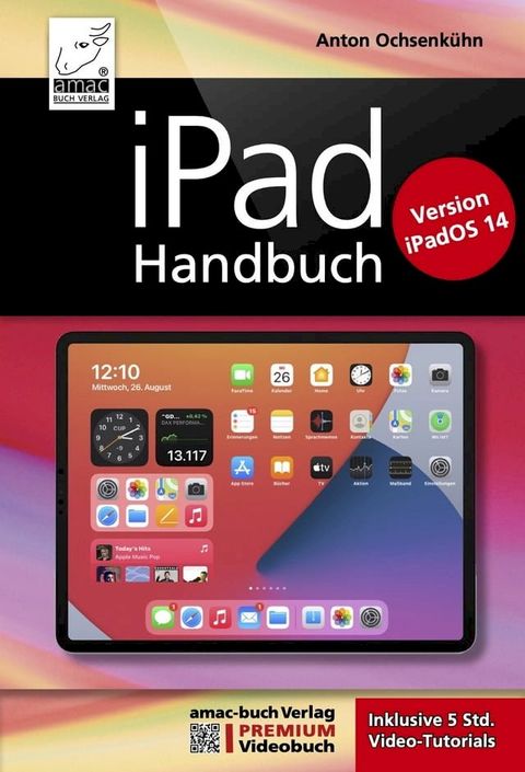 iPad Handbuch mit iPadOS 14 - PREMIUM Videobuch: Buch + 5 h Videotutorials(Kobo/電子書)