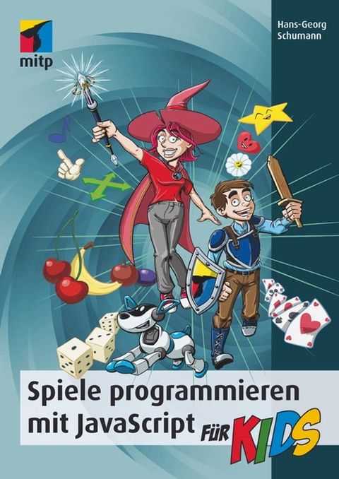 Spiele programmieren mit JavaScript f&uuml;r Kids(Kobo/電子書)