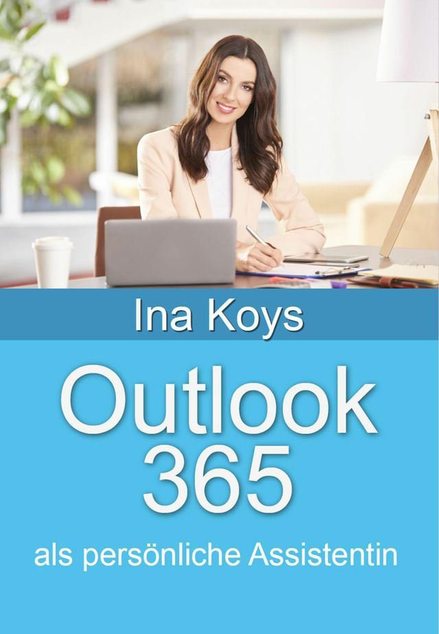  Outlook 365: als pers&ouml;nliche Assistentin(Kobo/電子書)