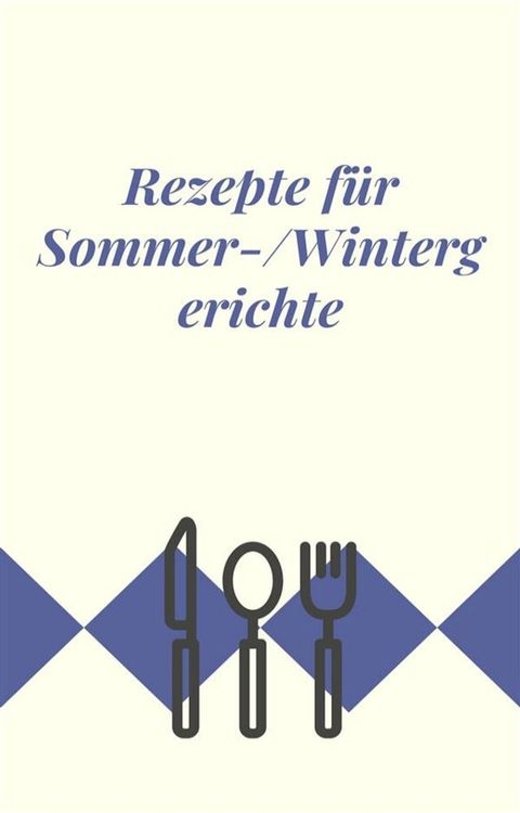 Rezepte f&uuml;r Sommer-/Wintergerichte(Kobo/電子書)