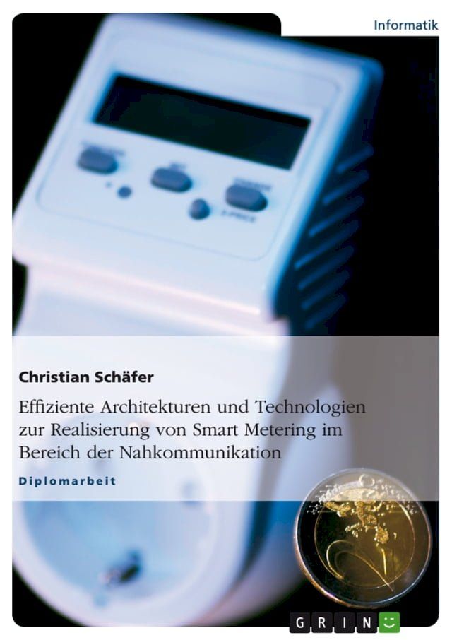  Effiziente Architekturen und Technologien zur Realisierung von Smart Metering im Bereich der Nahkommunikation(Kobo/電子書)