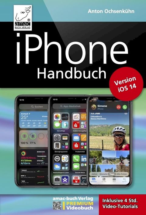 iPhone Handbuch Version iOS 14 - PREMIUM Videobuch: Buch + 4 h Videotutorials - f&uuml;r alle iPhones geeignet(Kobo/電子書)