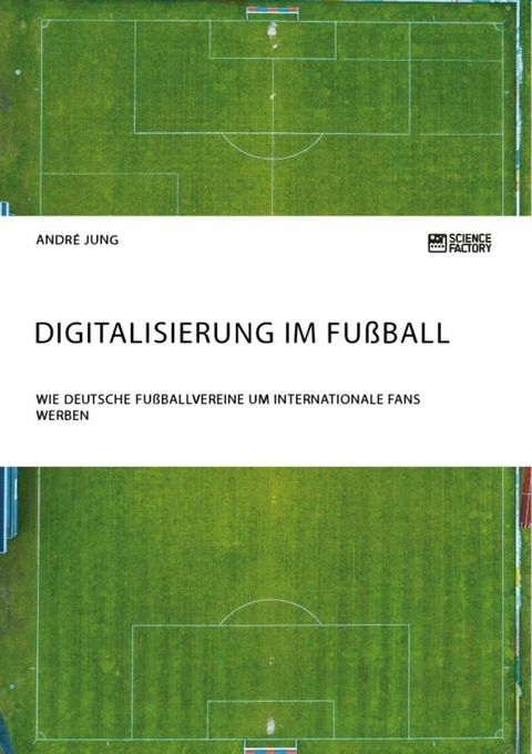 Digitalisierung im Fu&szlig;ball. Wie deutsche Fu&szlig;ballvereine um internationale Fans werben(Kobo/電子書)