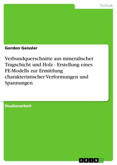 Verbundquerschnitte aus mineralischer Tragschicht und Holz - Erstellung eines FE-Modells zur Ermittlung charakteristischer Verformungen und Spannungen(Kobo/電子書)