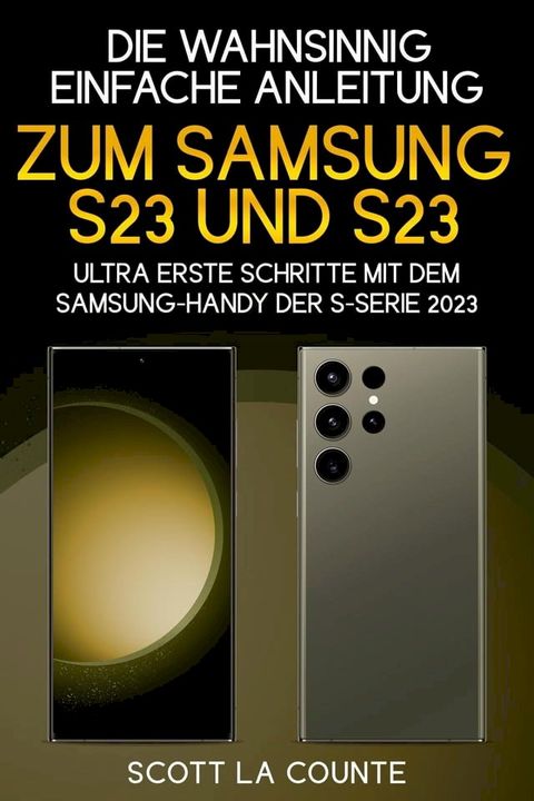 Die Wahnsinnig Einfache Anleitung Zum Samsung S23 Und S23 Ultra: Erste Schritte Mit Dem Samsung-handy Der S-serie 2023(Kobo/電子書)