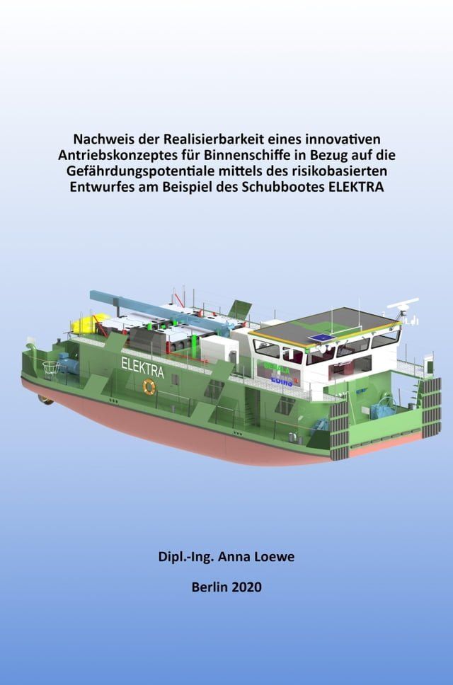  Nachweis der Realisierbarkeit eines innovativen Antriebskonzeptes für Binnenschiffe in Bezug auf die Gefährdungspotentiale mittels des risikobasierten Entwurfes am Beispiel des Schubbootes ELEKTRA(Kobo/電子書)