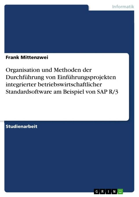 Organisation und Methoden der Durchführung von Einführungsprojekten integrierter betriebswirtschaftlicher Standardsoftware am Beispiel von SAP R/3(Kobo/電子書)