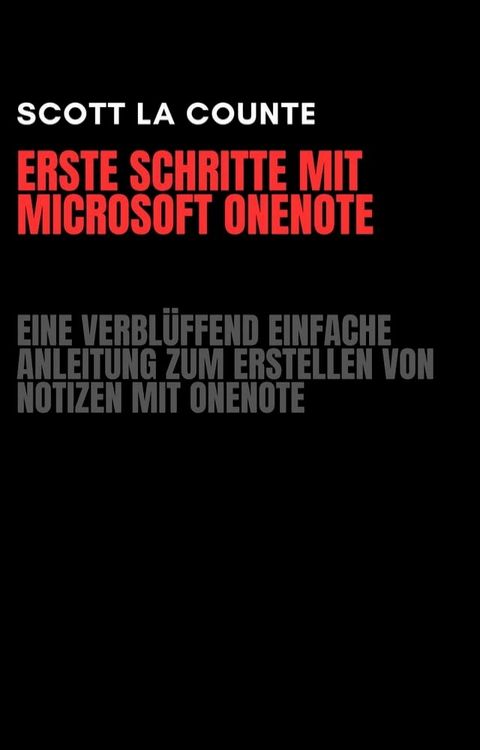 Erste Schritte Mit Microsoft OneNote: Eine Verblüffend Einfache Anleitung Zum Erstellen Von Notizen Mit OneNote(Kobo/電子書)