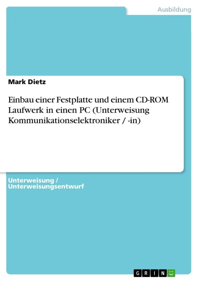  Einbau einer Festplatte und einem CD-ROM Laufwerk in einen PC (Unterweisung Kommunikationselektroniker / -in)(Kobo/電子書)