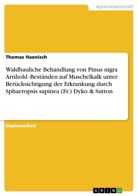 Waldbauliche Behandlung von Pinus nigra Arnhold -Best&auml;nden auf Muschelkalk unter Ber&uuml;cksichtigung der Erkrankung durch Sphaeropsis sapinea (Fr.) Dyko & Sutton(Kobo/電子書)