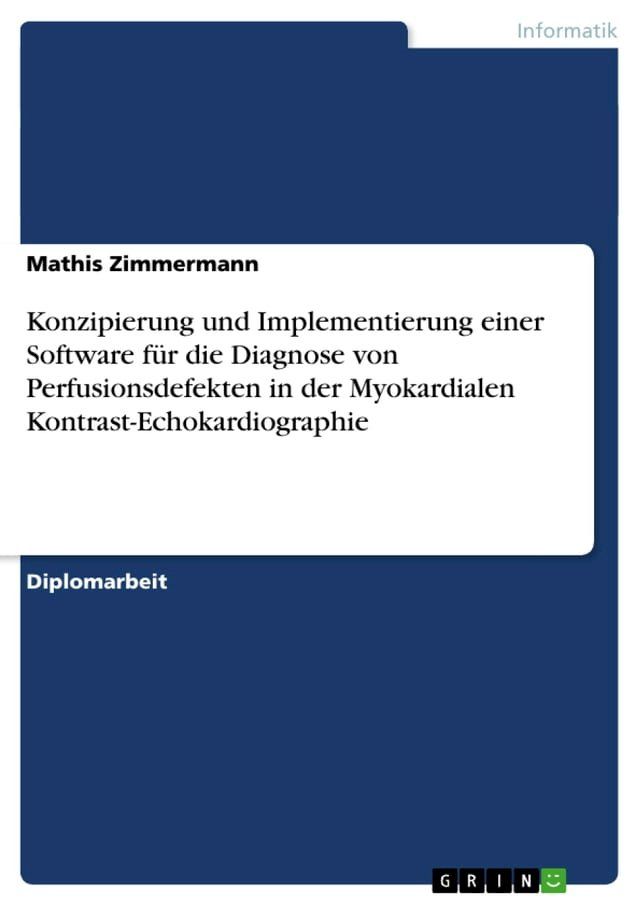  Konzipierung und Implementierung einer Software f&uuml;r die Diagnose von Perfusionsdefekten in der Myokardialen Kontrast-Echokardiographie(Kobo/電子書)