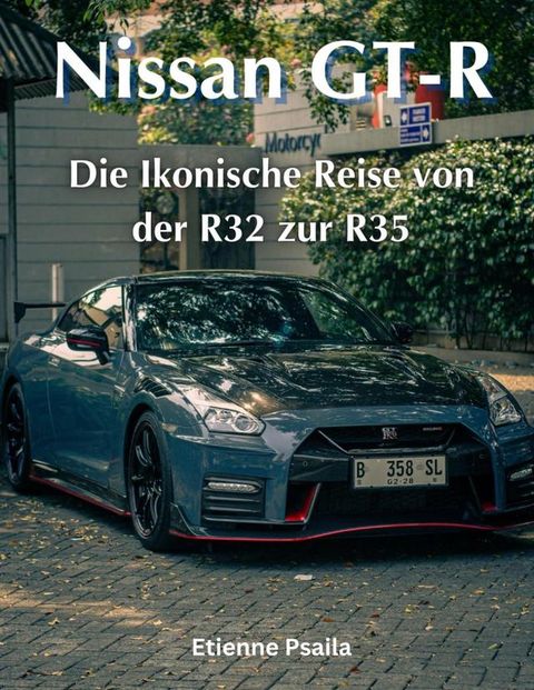 Nissan GT-R: Die Ikonische Reise von der R32 zur R35(Kobo/電子書)