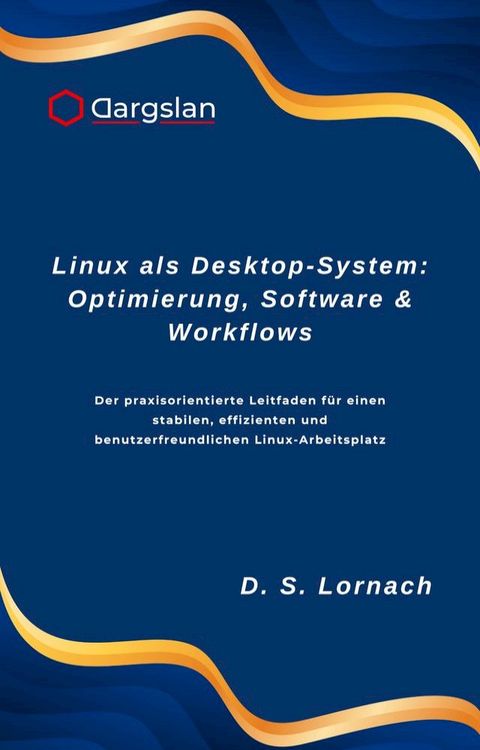 Linux als Desktop-System: Optimierung, Software & Workflows