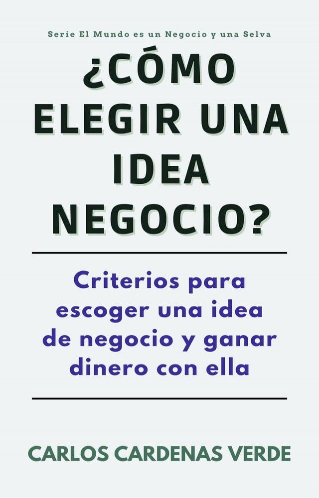  &iquest;C&oacute;mo Elegir Una Idea De Negocio? Criterios para escoger una idea de negocio y ganar dinero con ella(Kobo/電子書)