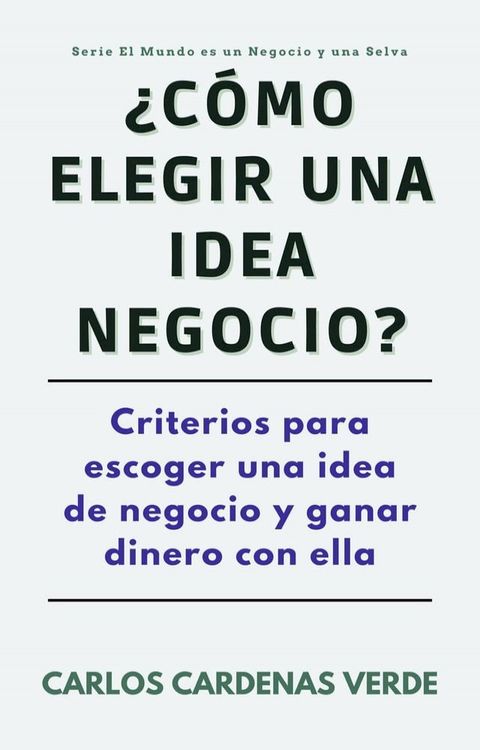 &iquest;C&oacute;mo Elegir Una Idea De Negocio? Criterios para escoger una idea de negocio y ganar dinero con ella(Kobo/電子書)