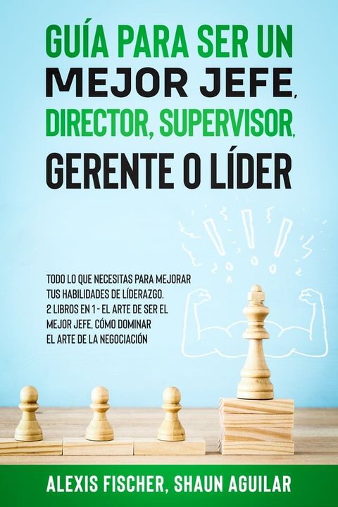 Gu&iacute;a para Ser un Mejor Jefe, Director, Supervisor, Gerente o L&iacute;der(Kobo/電子書)