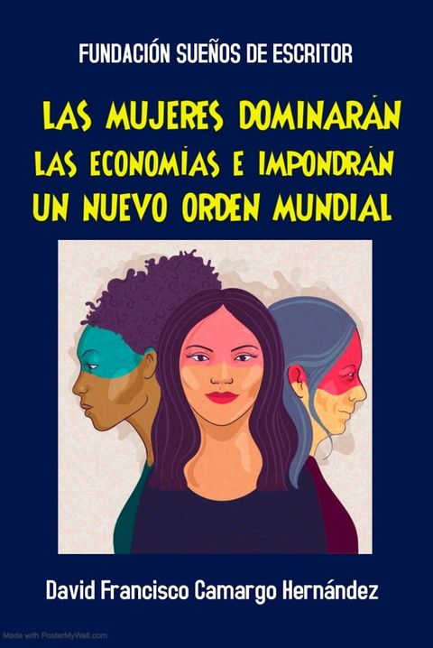 Las Mujeres Dominar&aacute;n El Mundo E Impondr&aacute;n Un Nuevo Orden Mundial(Kobo/電子書)