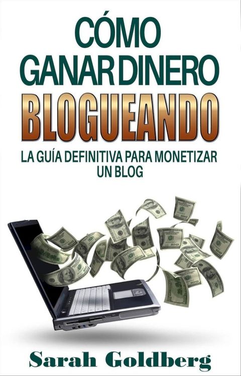 Cómo ganar dinero blogueando: La guía definitiva para monetizar un blog(Kobo/電子書)