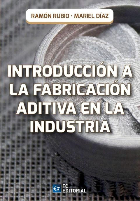 Introducci&oacute;n a la Fabricaci&oacute;n Aditiva en la Industria(Kobo/電子書)