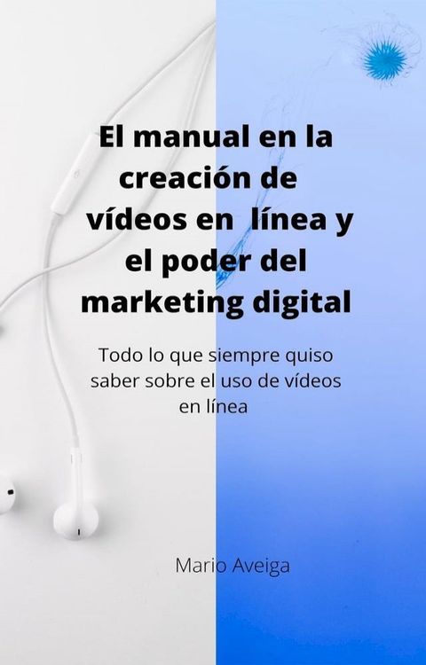 El manual en la creación de vídeos en linea y el poder del marketing digital(Kobo/電子書)