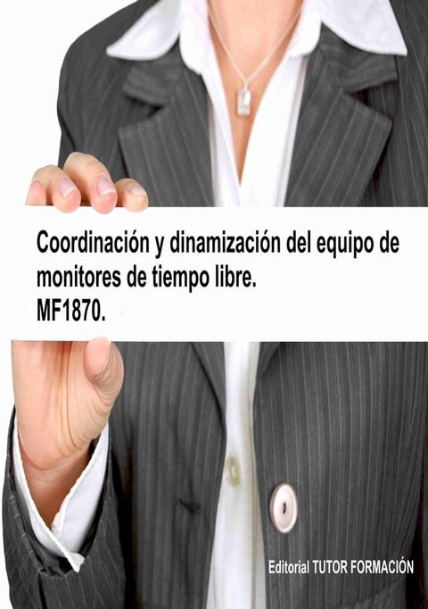 Coordinaci&oacute;n y dinamizaci&oacute;n del equipo de monitores de tiempo libre. MF1870.(Kobo/電子書)