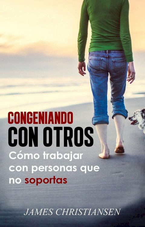 Congeniando con otros: Cómo trabajar con personas que no soportas(Kobo/電子書)