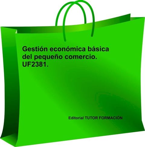 Gesti&oacute;n econ&oacute;mica b&aacute;sica del peque&ntilde;o comercio. UF2381(Kobo/電子書)