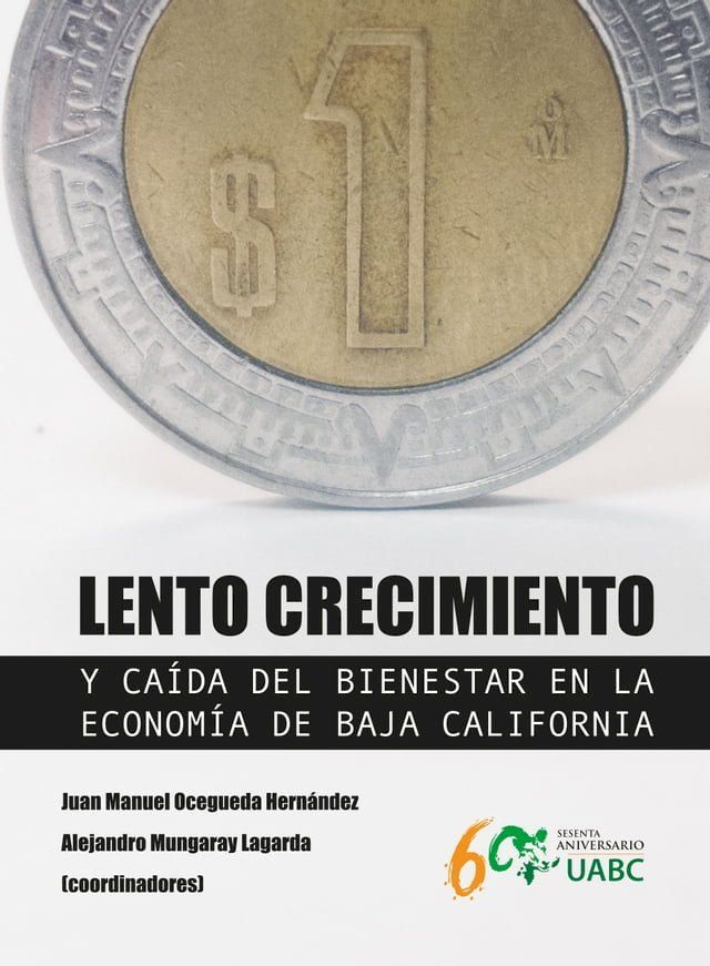  Lento crecimiento y ca&iacute;da del bienestar en la econom&iacute;a de Baja California(Kobo/電子書)