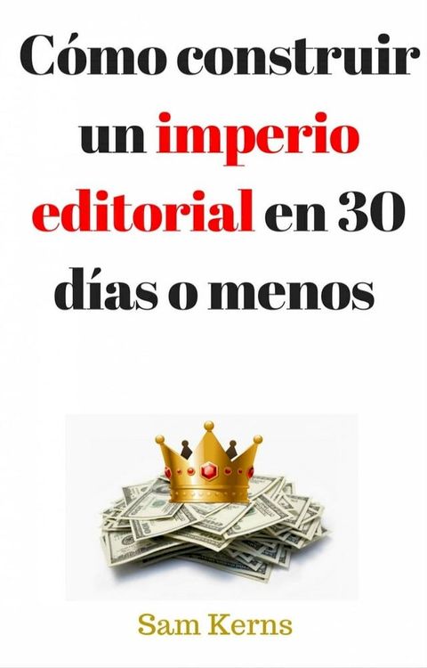 C&oacute;mo construir un imperio editorial en 30 d&iacute;as o menos(Kobo/電子書)