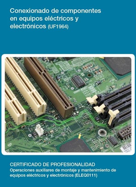 UF1964 - Conexionado de componentes en equipos el&eacute;ctricos y electr&oacute;nicos(Kobo/電子書)