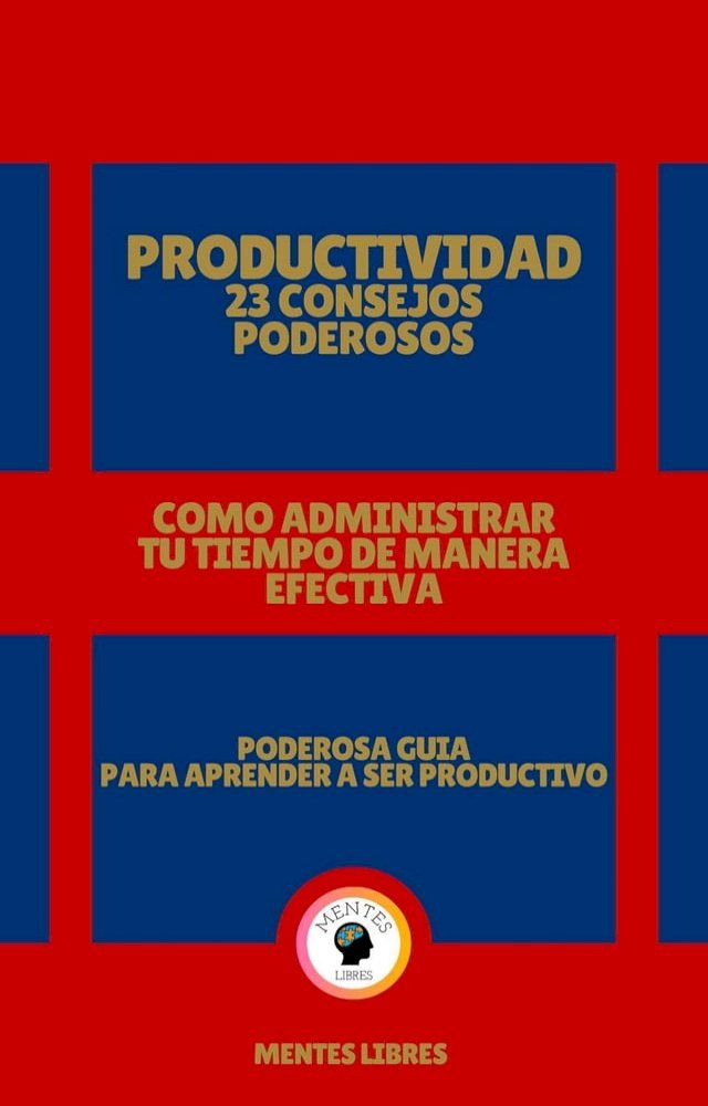  Productividad 23 Consejos Poderosos - Como Administrar tu Tiempo de Manera Efectiva!(Kobo/電子書)