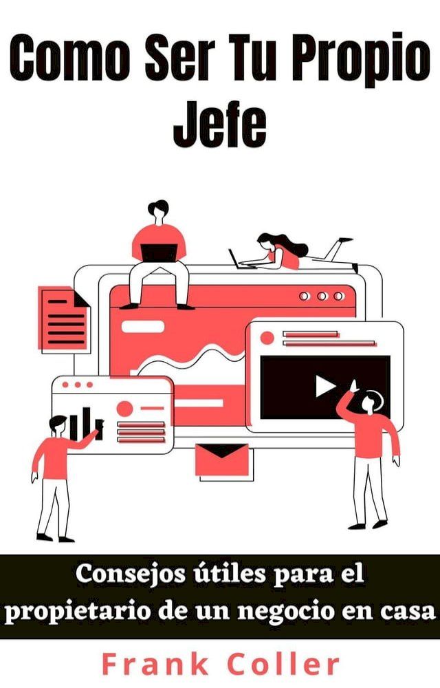  Como Ser Tu Propio Jefe: Consejos útiles para el propietario de un negocio en casa(Kobo/電子書)