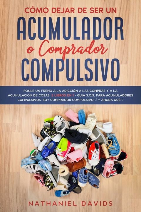 C&oacute;mo Dejar de ser un Acumulador o Comprador Compulsivo(Kobo/電子書)