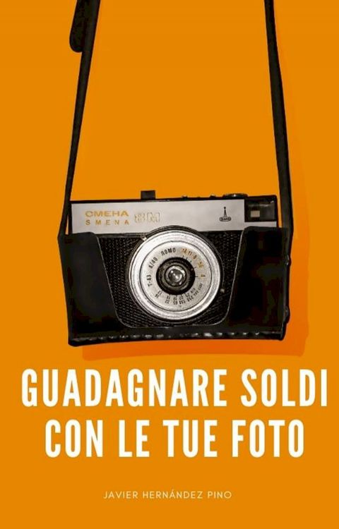 Guadagnare Soldi Con Le tue Foto(Kobo/電子書)