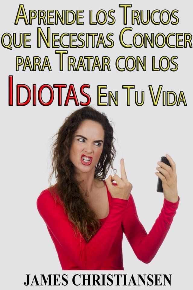  Aprende los Trucos que Necesitas Conocer para Tratar con los Idiotas En Tu Vida(Kobo/電子書)