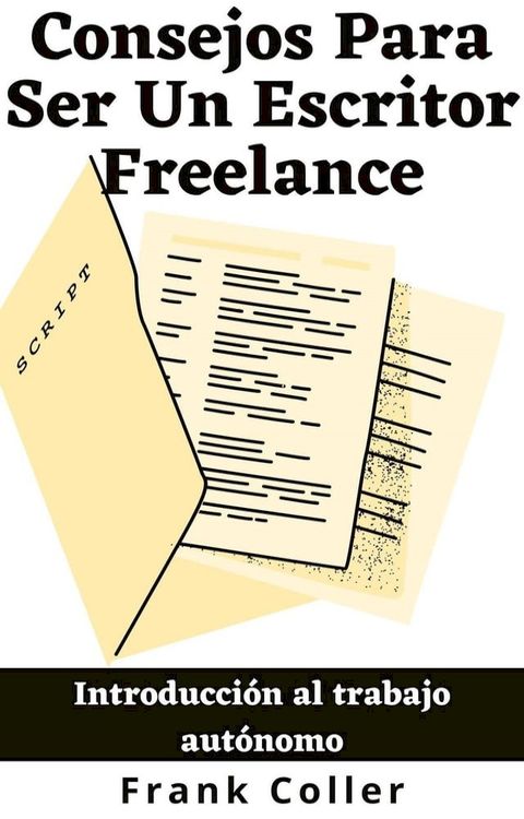 Consejos Para Ser Un Escritor Freelance: Introducción al trabajo autónomo(Kobo/電子書)