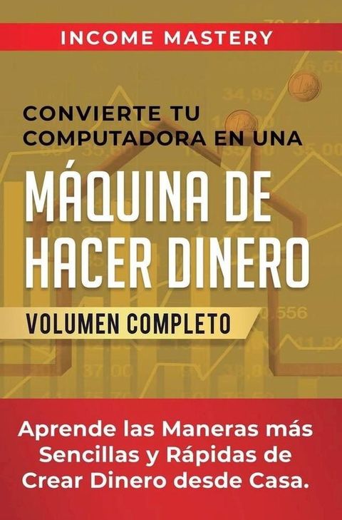 Convierte Tu Computadora en Una Máquina de Hacer Dinero(Kobo/電子書)