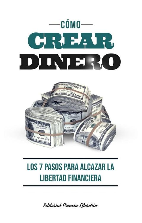 Cómo Crear Dinero: Los 7 Pasos Para Alcanzar La Libertad Financiera(Kobo/電子書)