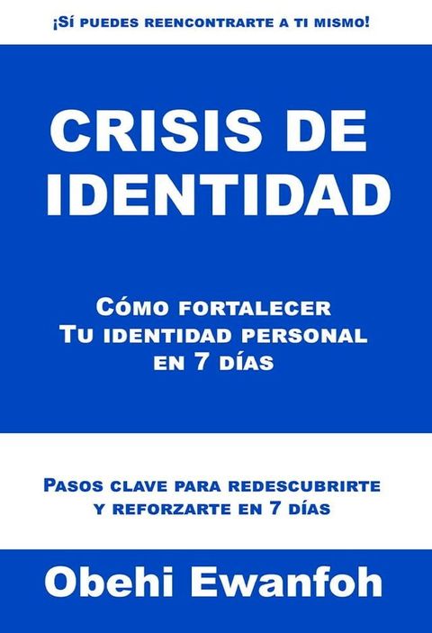 Crisis de identidad: C&oacute;mo fortalecer Tu identidad personal en 7 d&iacute;as(Kobo/電子書)