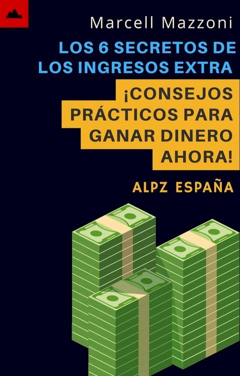 Los 6 Secretos De Los Ingresos Extra - &iexcl;Consejos Pr&aacute;cticos Para Ganar Dinero Ahora!(Kobo/電子書)