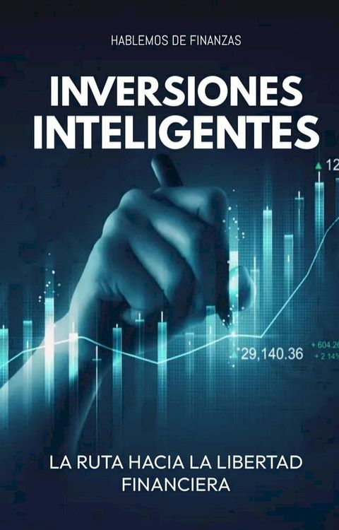 Inversiones Inteligentes: La Ruta Hacia La Libertad Financiera(Kobo/電子書)