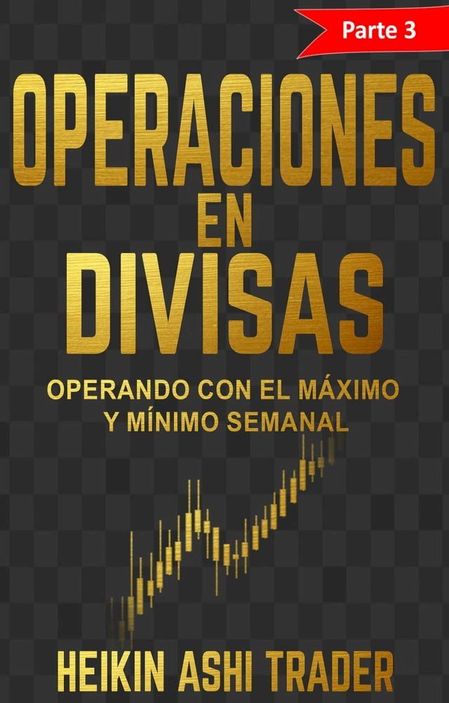  Operaciones en Divisas Parte 3: Operando con el m&aacute;ximo y m&iacute;nimo semanal(Kobo/電子書)