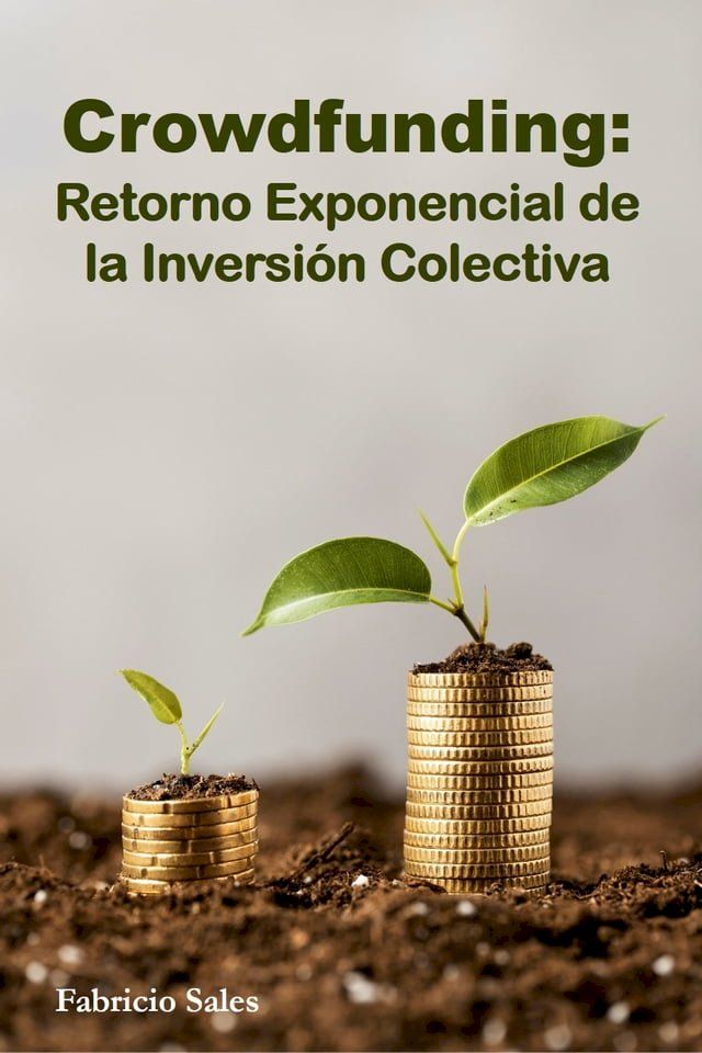  Crowdfunding: Retorno Exponencial de la Inversión Colectiva(Kobo/電子書)