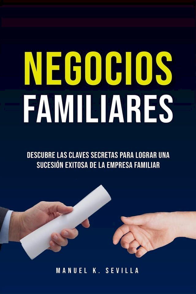  Negocios Familiares. Descubre Las Claves Secretas Para Lograr Una Sucesión Exitosa De La Empresa Familiar(Kobo/電子書)